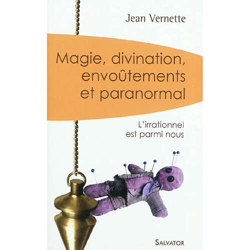 Magie, divination, envoûtements et paranormal : l'irrationnel est parmi nous · Occasion
