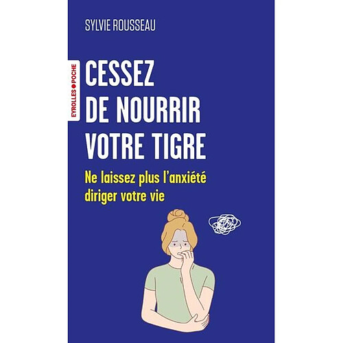 Cessez de nourrir votre tigre : ne laissez plus l'anxiété diriger votre vie