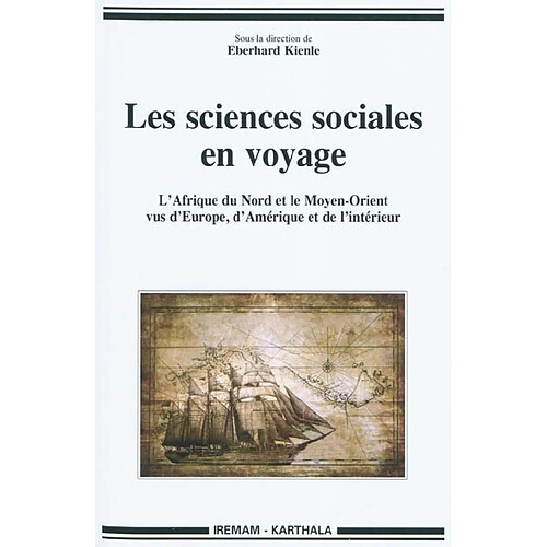Les sciences sociales en voyage : l'Afrique du Nord et le Moyen-Orient vus d'Europe, d'Amérique et de l'intérieur