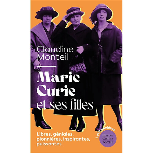 Marie Curie et ses filles : libres, géniales, pionnières, inspirantes, puissantes : essai