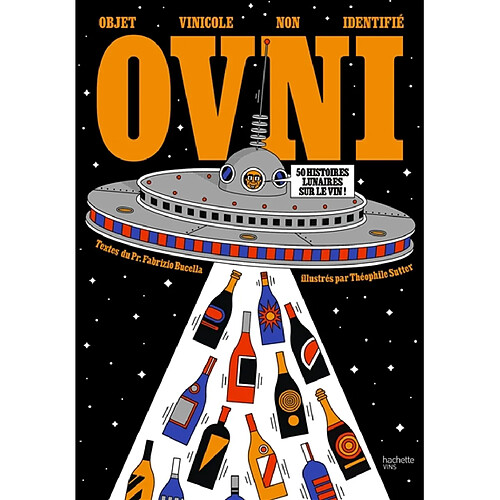 OVNI : objet vinicole non identifié : 50 histoires lunaires sur le vin !