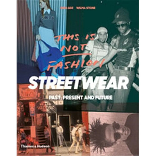 This is Not Fashion : Streetwear Past, Present and Future