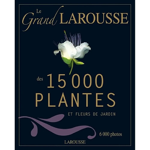 Le grand Larousse des 15.000 plantes et fleurs de jardin · Occasion