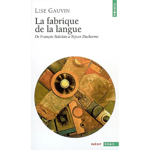 La fabrique de la langue : de François Rabelais à Réjean Ducharme · Occasion