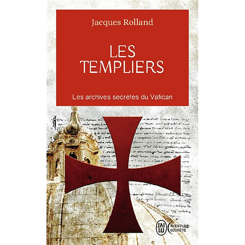 Les Templiers : les archives secrètes du Vatican