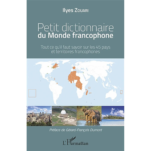Petit dictionnaire du monde francophone : tout ce qu'il faut savoir sur les 45 pays et territoires francophones