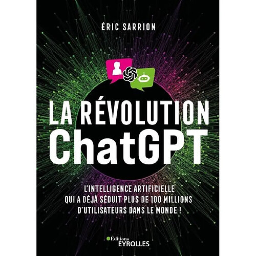 La révolution ChatGPT : l'intelligence artificielle qui a déjà séduit plus de 100 millions d'utilisateurs dans le monde ! · Occasion