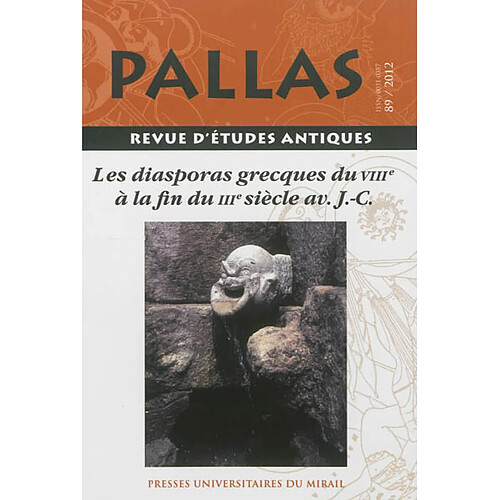 Pallas, n° 89. Les diasporas grecques du VIIIe à la fin du IIIe siècle av. J.-C. : actes du colloque de la SOPHAU, Charles-de-Gaulle-Lille 3, 11-12 mai 2012 · Occasion