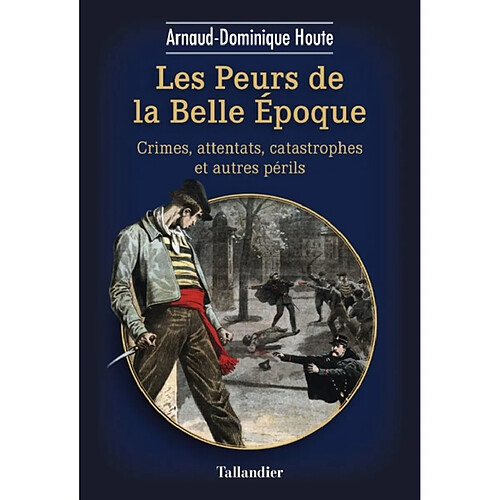 Les peurs de la Belle Epoque : crimes, attentats, catastrophes et autres périls · Occasion