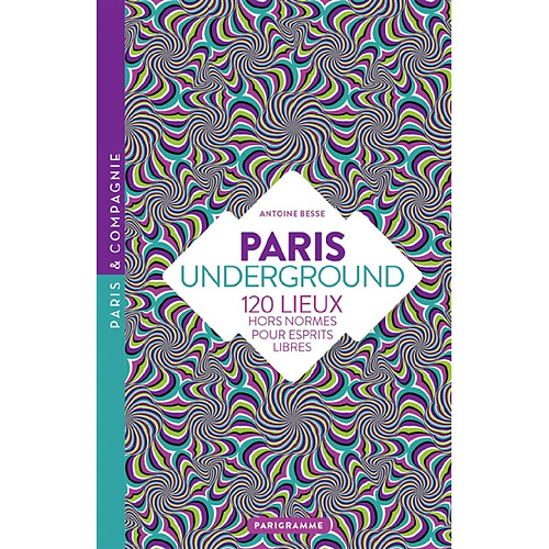 Paris underground : 120 lieux hors norme pour esprits libres · Occasion