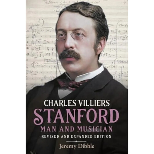 Charles Villiers Stanford Man and Musician