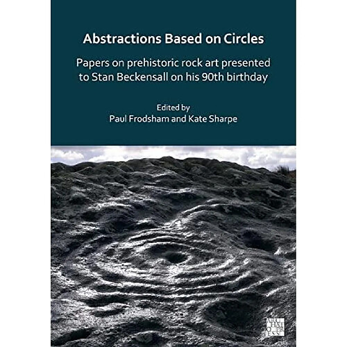 Abstractions Based on Circles Papers on prehistoric rock art presented to Stan Beckensall on his 90th birthday