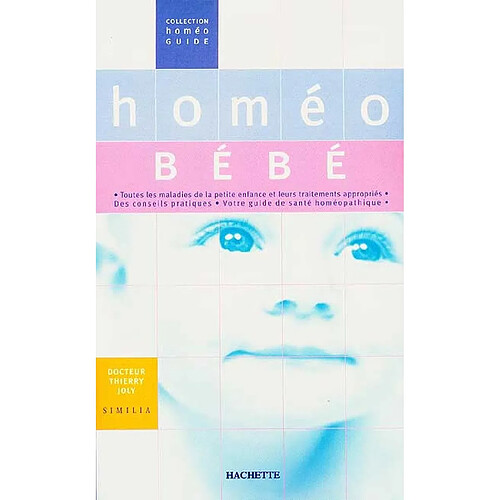 Homéo bébé : toutes les maladies de la petite enfance et leurs traitements appropriés, des conseils pratiques, votre guide de santé homéopathique · Occasion