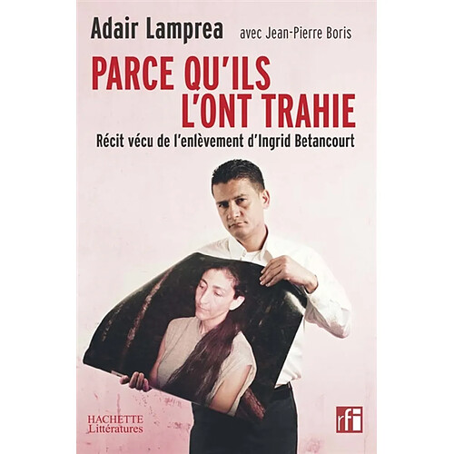 Parce qu'ils l'ont trahie : récit vécu de l'enlèvement d'Ingrid Betancourt · Occasion