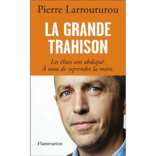 La grande trahison : les élites ont abdiqué, à nous de reprendre la main · Occasion