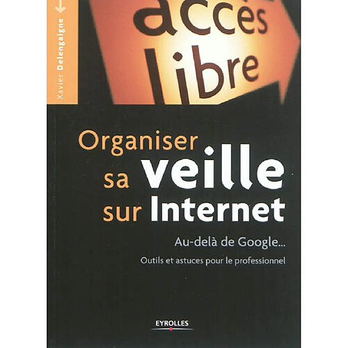 Organiser sa veille sur Internet : au-delà de Google... : outils et astuces pour le professionnel · Occasion