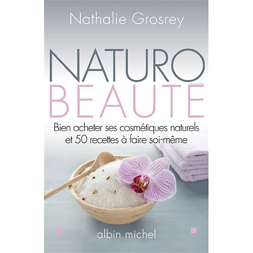 Naturo-beauté : bien acheter ses cosmétiques naturels et 50 recettes à faire soi-même · Occasion