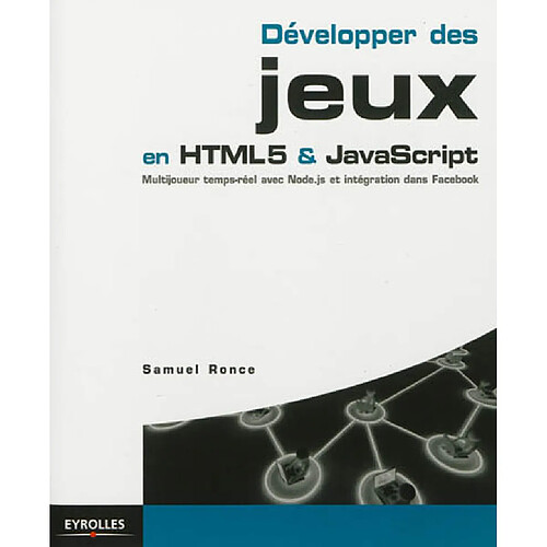 Développer des jeux en HTML5 & Javascript : multijoueur temps-réel avec Node.js et intégration dans Facebook · Occasion