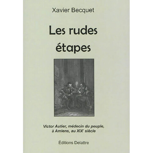 Les rudes étapes : Victor Autier, médecin du peuple, à Amiens, au XIXe siècle · Occasion