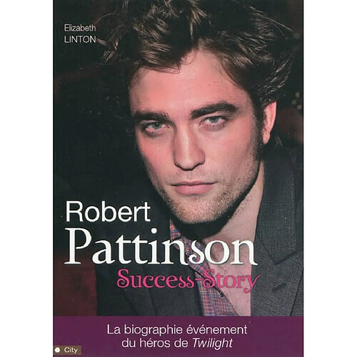 Robert Pattinson : success-story : la biographie événement du héros de Twilight · Occasion