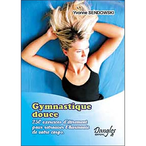 Gymnastique douce : 250 exercices d'étirement pour retrouver l'harmonie de votre corps · Occasion