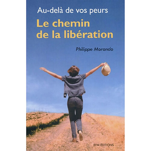 Le chemin de la libération : au-delà de vos peurs · Occasion