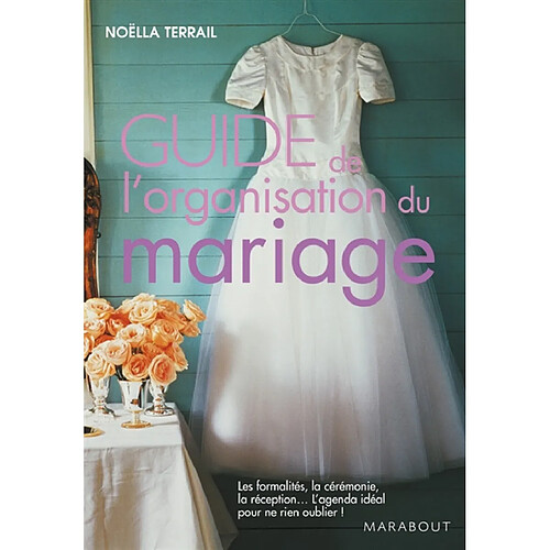 Guide de l'organisation du mariage : les formalités, la cérémonie, la réception... l'agenda idéal pour ne rien oublier ! · Occasion
