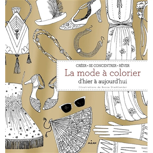 La mode à colorier : d'hier à aujourd'hui : créer, se concentrer, rêver · Occasion