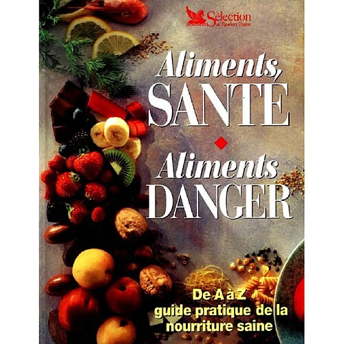 Aliments, santé, aliments danger : de A à Z, guide pratique de la nourriture saine · Occasion