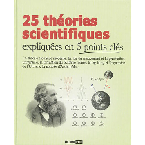 25 théories scientifiques expliquées en 5 points clés : la théorie atomique moderne, les lois du mouvement et la gravitation universelle, la formation du système solaire, le big bang et l'expansion de l'Univers, la poussée d'Archimède... · Occasion