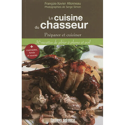 La cuisine du chasseur : préparer et cuisiner 36 recettes de gibier à plume et poil · Occasion