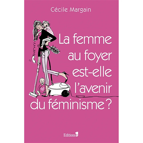 La femme au foyer est-elle l'avenir du féminisme ? · Occasion