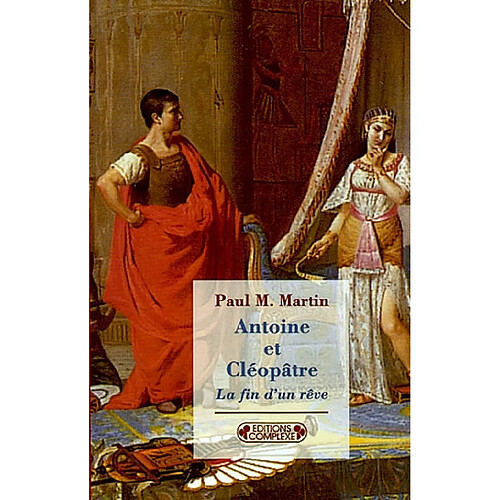 Antoine et Cléopâtre : la fin d'un rêve · Occasion