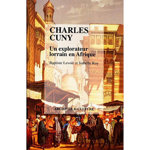 Charles Cuny : un explorateur lorrain en Afrique · Occasion