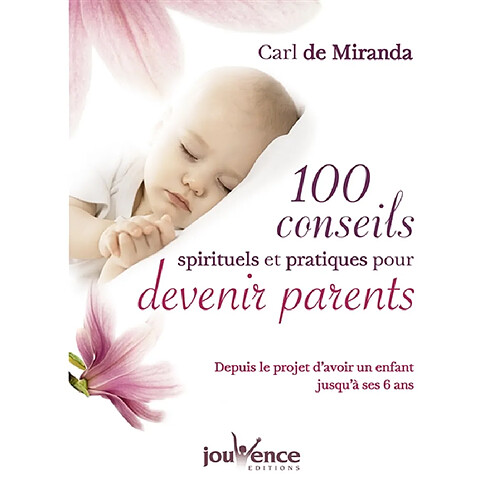 100 conseils spirituels et pratiques pour devenir parents : depuis le projet d'avoir un enfant jusqu'à ses 6 ans · Occasion