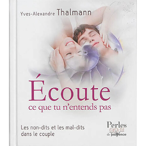 Ecoute ce que tu n'entends pas : les non-dits et les mal-dits dans le couple · Occasion