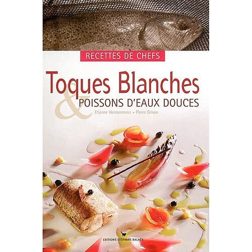 Toques blanches & poissons d'eaux douces : recettes de chefs : recettes de chefs · Occasion