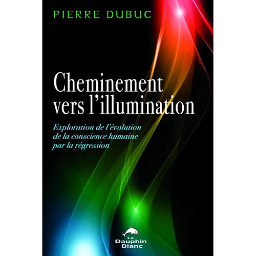 Cheminement vers l'illumination : exploration de l'évolution de la conscience humaine par la régression · Occasion