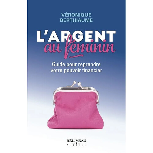 L'argent au féminin : guide pour reprendre votre pouvoir financier · Occasion