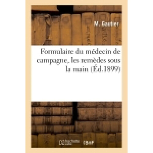 Formulaire du médecin de campagne, les remèdes sous la main, les petits moyens en thérapeutique · Occasion