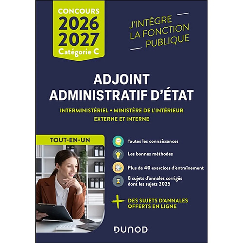 Adjoint administratif d'Etat : interministériel, Ministère de l'intérieur, externe et interne, tout-en-un : concours catégorie C, 2026-2027