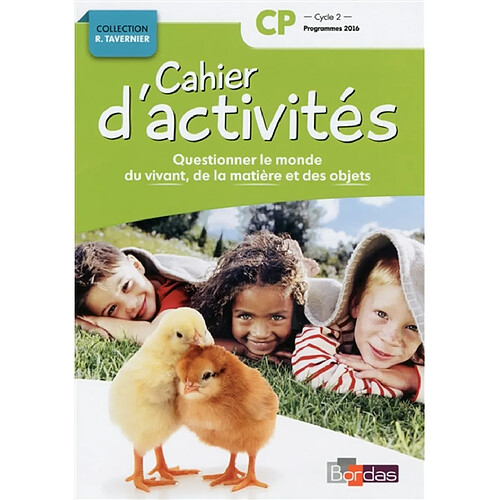 Questionner le monde du vivant, de la matière et des objets CP, cycle 2 : cahier d'activités : programmes 2016