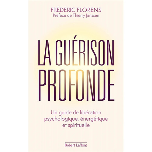 La guérison profonde : un guide de libération psychologique, énergétique et spirituelle · Occasion