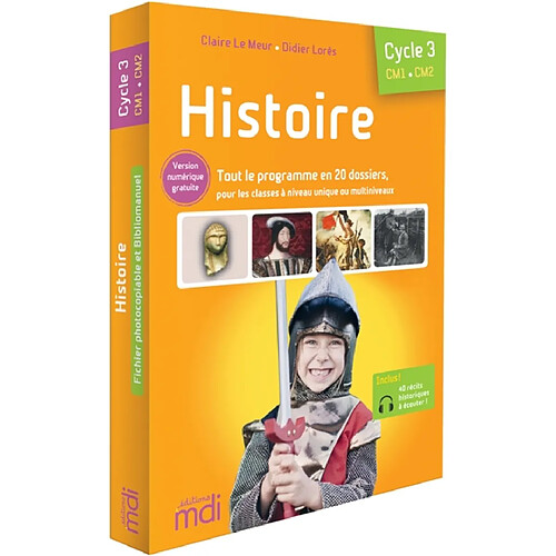 Histoire, cycle 3, CM1, CM2 : tout le programme en 20 dossiers, pour les classes à niveau unique ou multiniveaux