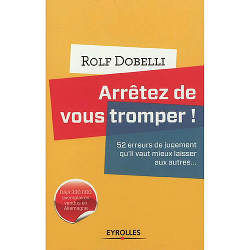Arrêtez de vous tromper ! : 52 erreurs de jugement qu'il vaut mieux laisser aux autres... · Occasion