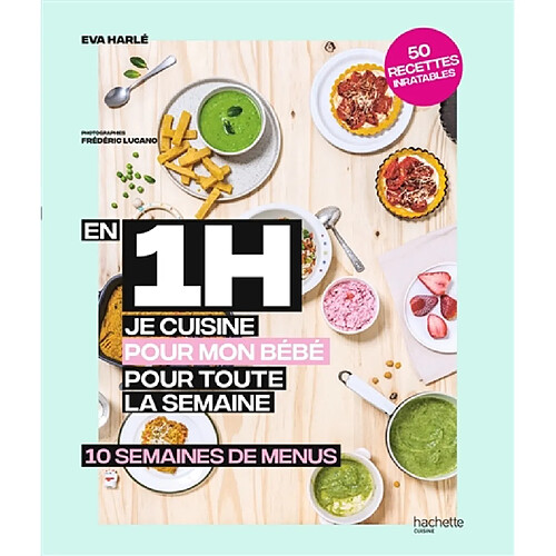 En 1 h je cuisine pour mon bébé pour toute la semaine : 10 semaines de menus : 50 recettes inratables · Occasion