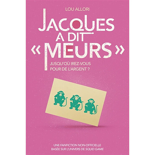 Jacques a dit Meurs : jusqu'où irez-vous pour de l'argent ? : une fanfiction non-officielle basée sur l'univers de Squid Game · Occasion