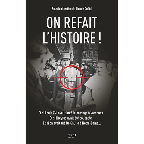 On refait l'histoire ! : et si Louis XVI avait forcé le passage à Varennes... Et si Dreyfus avait été coupable... Et si on avait tué De Gaulle à Notre-Dame... · Occasion
