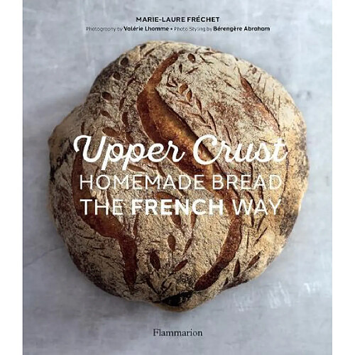 Upper Crust Homemade Bread the French Way