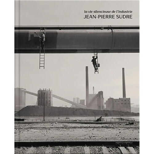 La vie silencieuse de l'industrie : Jean-Pierre Sudre